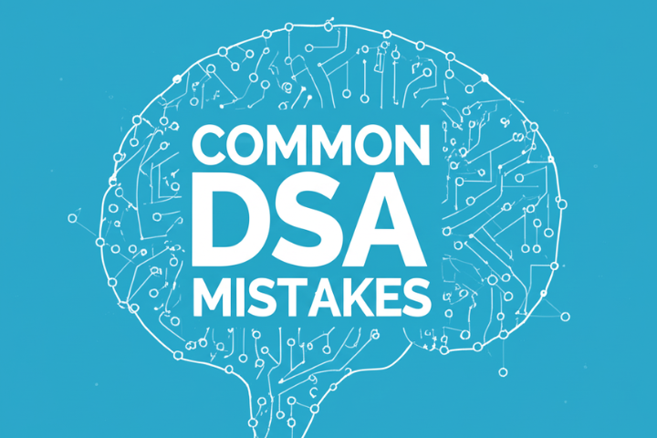 10 Common Mistakes Students Make While Learning DSA (And How to Avoid Them)